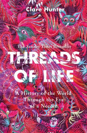 Threads of Life - A History of the World Through the Eye of a Needle (ebok) av Clare Hunter