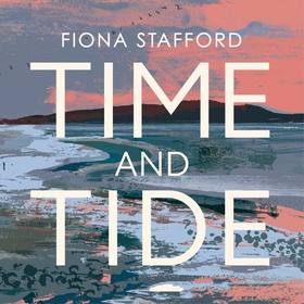 Time and Tide - The Long, Long Life  of Landscape (lydbok) av Fiona Stafford