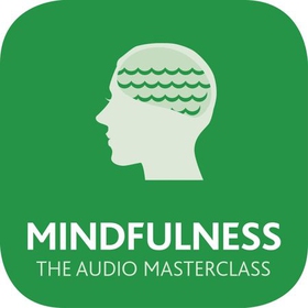 Mindfulness: The Audio Masterclass - The Comprehensive Guide to Mindful Practice (lydbok) av Martha Langley