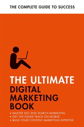 The Ultimate Digital Marketing Book - Succeed at SEO and Search, Master Mobile Marketing, Get to Grips with Content Marketing (ebok) av Nick Smith