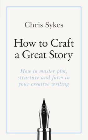 How to Craft a Great Story - Teach Yourself Creating Perfect Plot and Structure (ebok) av Chris Sykes