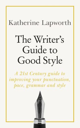 The Writer's Guide to Good Style - A 21st Century guide to improving your punctuation, pace, grammar and style (ebok) av Ukjent