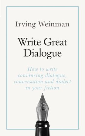 Write Great Dialogue - How to write convincing dialogue, conversation and dialect in your fiction (ebok) av Irving Weinman