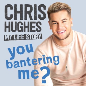 You Bantering Me? - The life story of Love Island's biggest star (lydbok) av Chris Hughes