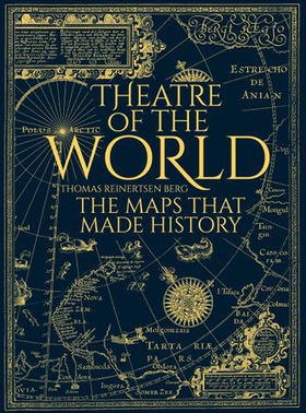 Theatre of the World - The History of Maps and the Men and Women Who Made Them (ebok) av Thomas Reinertsen Berg