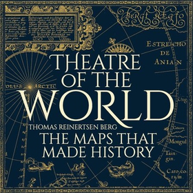 Theatre of the World - The History of Maps and the Men and Women Who Made Them (lydbok) av Thomas Reinertsen Berg