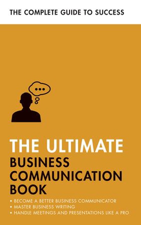 The Ultimate Business Communication Book - Communicate Better at Work, Master Business Writing, Perfect your Presentations (ebok) av David Cotton