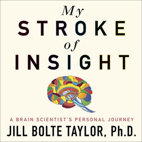 My Stroke of Insight (lydbok) av Jill Bolte Taylor