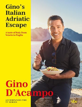 Gino's Italian Adriatic Escape - A taste of Italy from Veneto to Puglia (ebok) av Gino D'Acampo