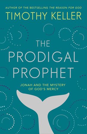 The Prodigal Prophet - Jonah and the Mystery of God's Mercy (ebok) av Timothy Keller