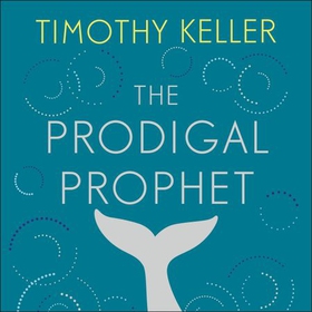 The Prodigal Prophet - Jonah and the Mystery of God's Mercy (lydbok) av Timothy Keller