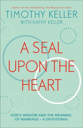 A Seal Upon the Heart - God's Wisdom and the Meaning of Marriage: a Devotional (ebok) av Timothy Keller