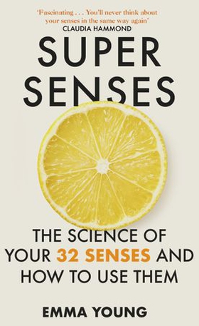 Super Senses - The Science of Your 32 Senses and How to Use Them (ebok) av Emma Young