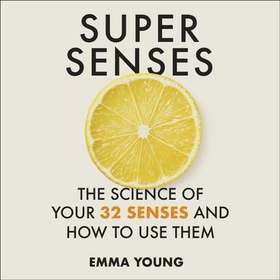 Super Senses - The Science of Your 32 Senses and How to Use Them (lydbok) av Emma Young