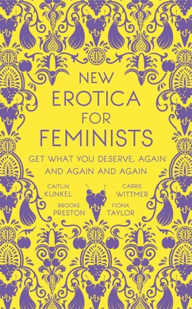 New Erotica for Feminists - The must-have book for every hot and bothered feminist out there (ebok) av Caitlin Kunkel