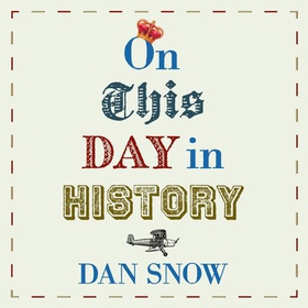 On This Day in History (lydbok) av Dan Snow