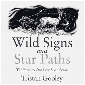 Wild Signs and Star Paths - 'A beautifully written almanac of tricks and tips that we've lost along the way' Observer (lydbok) av Tristan Gooley