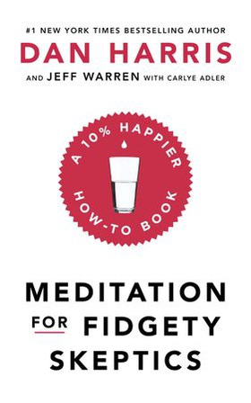 Meditation For Fidgety Skeptics - A 10% Happier How-To Book (ebok) av Dan Harris