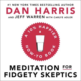 Meditation For Fidgety Skeptics - A 10% Happier How-To Book (lydbok) av Dan Harris