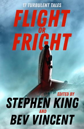 Flight or Fright - 17 Turbulent Tales Edited by Stephen King and Bev Vincent (ebok) av Stephen King