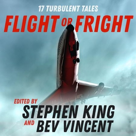 Flight or Fright - 17 Turbulent Tales Edited by Stephen King and Bev Vincent (lydbok) av Stephen King