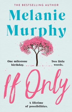 If Only - One milestone birthday, two little words, a lifetime of possibilities (ebok) av Melanie Murphy