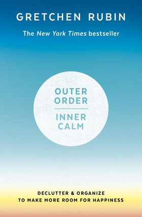 Outer Order Inner Calm - Declutter and Organize to Make More Room for Happiness (ebok) av Gretchen Rubin