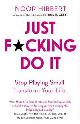 Just F*cking Do It - Stop Playing Small. Transform Your Life. (ebok) av Noor Hibbert