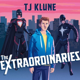 The Extraordinaries - An astonishing young adult superhero fantasy from the author of The House on the Cerulean Sea (lydbok) av T J Klune