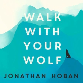Walk With Your Wolf - Unlock your intuition, confidence & power with walking therapy (lydbok) av Jonathan Hoban