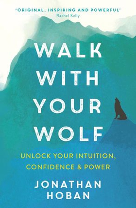 Walk With Your Wolf - Unlock your intuition, confidence & power with walking therapy (ebok) av Jonathan Hoban