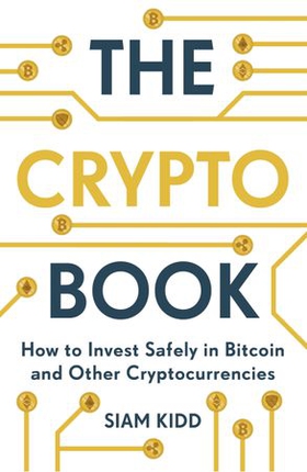 The Crypto Book - How to Invest Safely in Bitcoin and Other Cryptocurrencies (ebok) av Siam Kidd