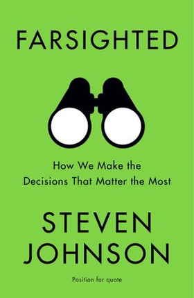 Farsighted - How We Make the Decisions that Matter the Most (ebok) av Steven Johnson