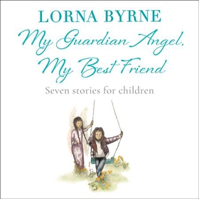 My Guardian Angel, My Best Friend - Seven stories for children (lydbok) av Lorna Byrne