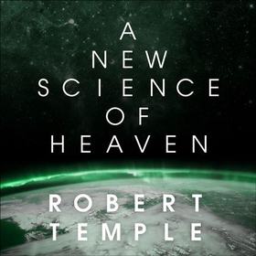 A New Science of Heaven - How the new science of plasma physics is shedding light on spiritual experience (lydbok) av Robert Temple