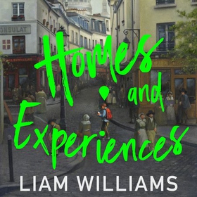 Homes and Experiences - From the writer of hit BBC shows Ladhood and Pls Like (lydbok) av Liam Williams