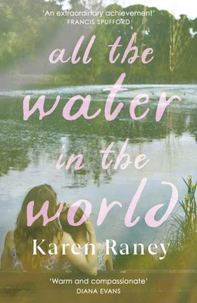 All the Water in the World - Shortlisted for the COSTA First Novel Award (ebok) av Karen Raney