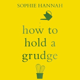 How to Hold a Grudge - From Resentment to Contentment - the Power of Grudges to Transform Your Life (lydbok) av Sophie Hannah