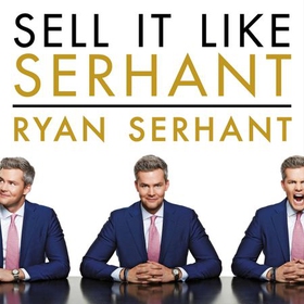 Sell It Like Serhant - How to Sell More, Earn More, and Become the Ultimate Sales Machine (lydbok) av Ryan Serhant