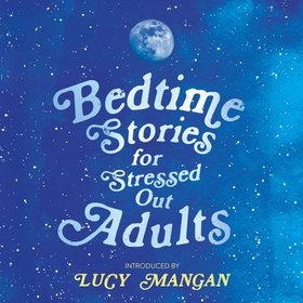 Bedtime Stories for Stressed Out Adults (lydbok) av Various