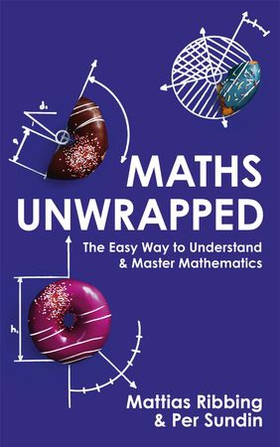 Maths Unwrapped - The easy way to understand and master mathematics (ebok) av Mattias Ribbing