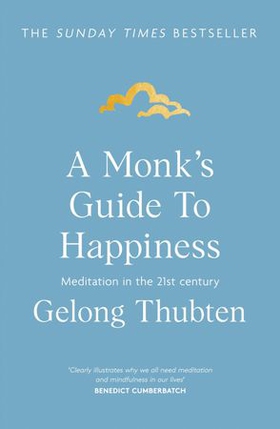 A Monk's Guide to Happiness - Meditation in the 21st century (ebok) av Gelong Thubten