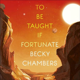 To Be Taught, If Fortunate - A Novella (lydbok) av Becky Chambers