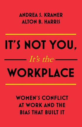 It's Not You, It's the Workplace - Women's Conflict at Work and the Bias that Built it (ebok) av Ukjent