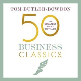 50 Business Classics - Your shortcut to the most important ideas on innovation, management, and strategy (lydbok) av Tom Butler Bowdon