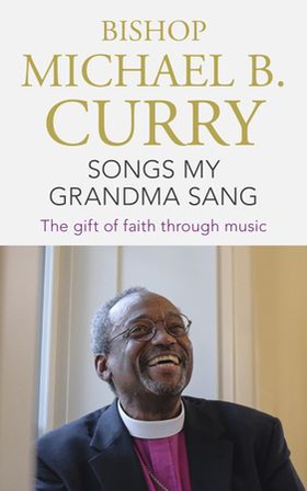 Songs My Grandma Sang - The gift of faith through music (ebok) av Bishop Michael B. Curry