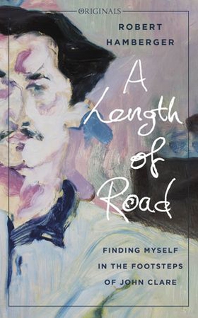 A Length of Road - Finding Myself in the Footsteps of John Clare: A John Murray Original (ebok) av Robert Hamberger