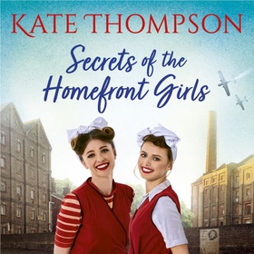 Secrets of the Homefront Girls (lydbok) av Kate Thompson