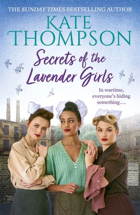 Secrets of the Lavender Girls - a heart-warming and gritty WW2 saga (ebok) av Kate Thompson