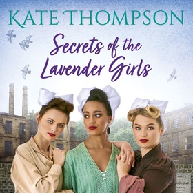 Secrets of the Lavender Girls - a heart-warming and gritty WW2 saga (lydbok) av Kate Thompson